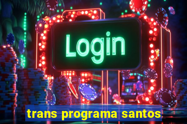 trans programa santos